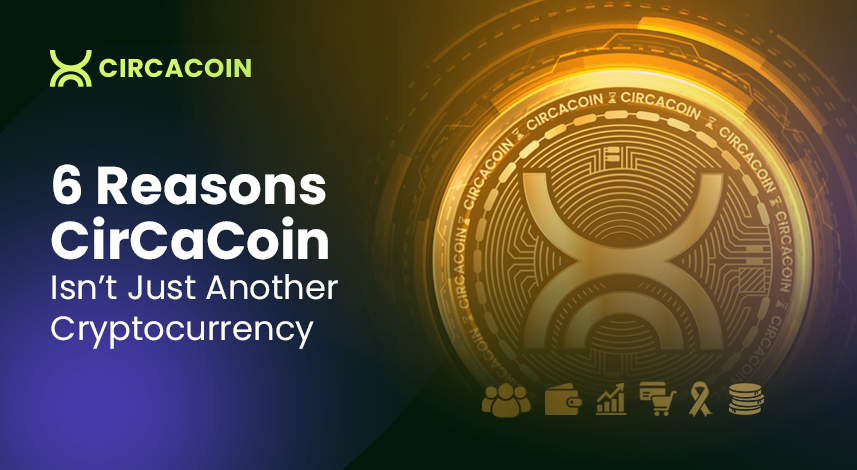 6 Reasons Why CirCaCoin (CCC) is More Than Just Another Cryptocurrency