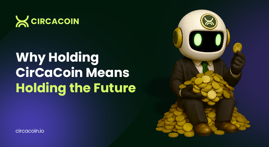 Why Holding Your CirCaCoin (CCC) Means Holding the Future?